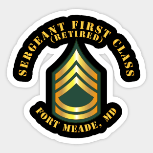 Sergeant First Class - SFC - Retired - Fort Meade, MD Sticker